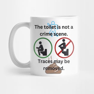 The toilet is not a crime scene - traces may be removed Mug